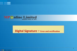 1
Digital Signature – Error and rectification
 