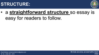 We lead, we serve, we excel with a heart
CVLIS
Email Address: campvicentelimnhs@yahoo.com
Tel. No.: (049) 530 – 2916
STRUCTURE:
• a straightforward structure so essay is
easy for readers to follow.
 