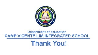 Department of Education
CAMP VICENTE LIM INTEGRATED SCHOOL
Thank You!
 