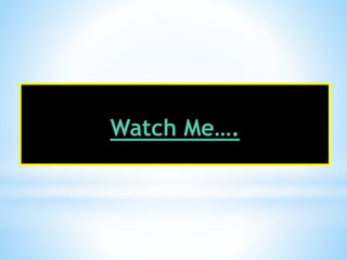 Watch Me….
 