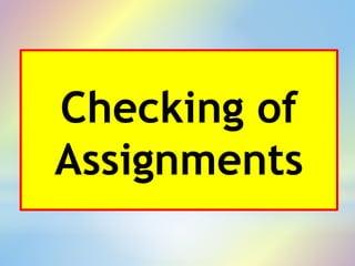 Checking of
Assignments
 
