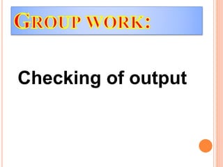Checking of output
 