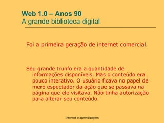 Web 1.0 – Anos 90  A grande biblioteca digital ,[object Object],[object Object]