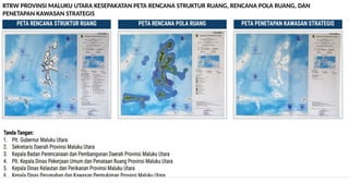 RTRW PROVINSI MALUKU UTARA KESEPAKATAN PETA RENCANA STRUKTUR RUANG, RENCANA POLA RUANG, DAN
PENETAPAN KAWASAN STRATEGIS
 