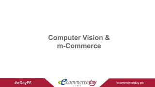 Computer Vision &
m-Commerce
 