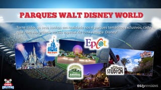 Torne todos os seus sonhos em realidade nos 4 parques temáticos exclusivos, cada
qual com sua própria versão especial de toda a magia Disney!
 