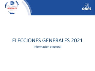 ELECCIONES GENERALES 2021
Información electoral
 