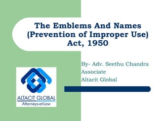 The Emblems And Names (Prevention of Improper Use) Act, 1950 By- Adv. Seethu Chandra Associate Altacit Global 