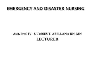 Asst. Prof. IV - ULYSSES T. ABELLANA RN, MN
LECTURER
 