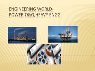 ENGINEERING WORLD-
POWER,O&G,HEAVY ENGG
 