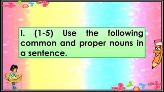 PPT-ENGLISH-3-Q1-USE-COMMON-AND-PROPER-NOUNS-IN-A-SENTENCE.pptx