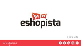 #eshopista
www.eshopista.c
z
 