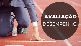 AVALIAÇÃO
DESEMPENHO
 