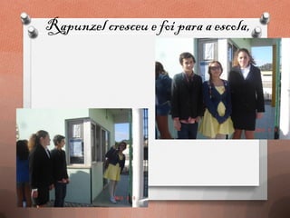 Rapunzel cresceu e foi para a escola,
 