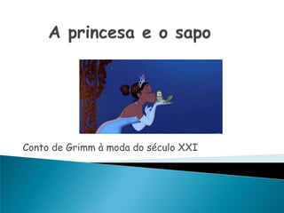 Conto de Grimm à moda do século XXI
 