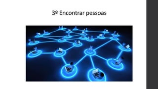 3º Encontrar pessoas
 