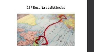 13º Encurta as distâncias
 