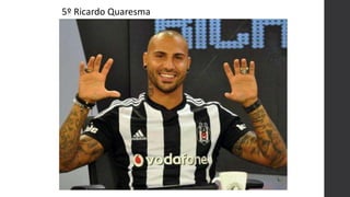 5º Ricardo Quaresma
 