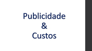Publicidade
&
Custos
 