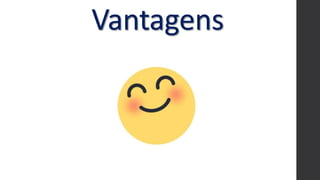 Vantagens
 