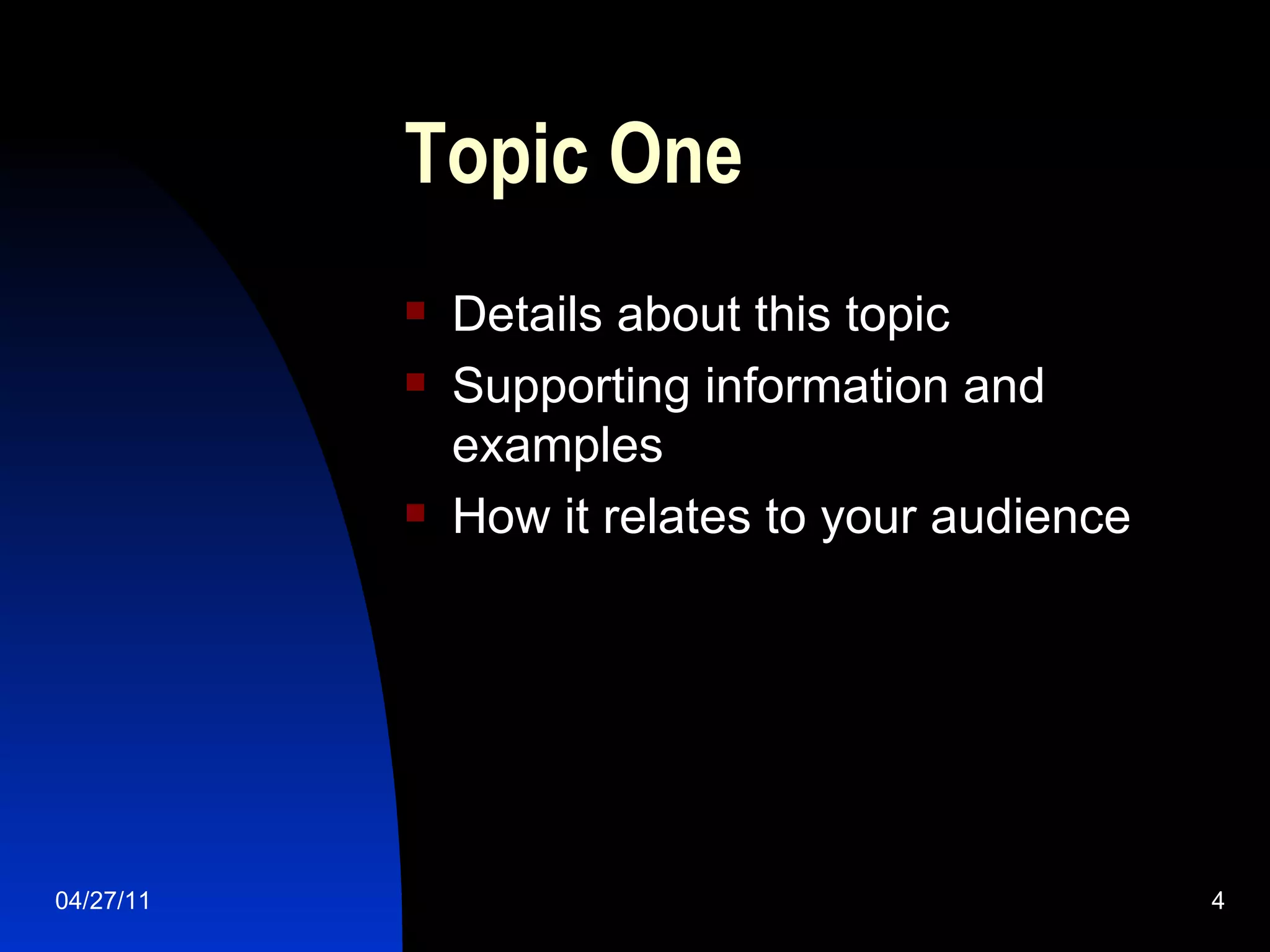 Topic One Details about this topic Supporting information and examples How it relates to your audience