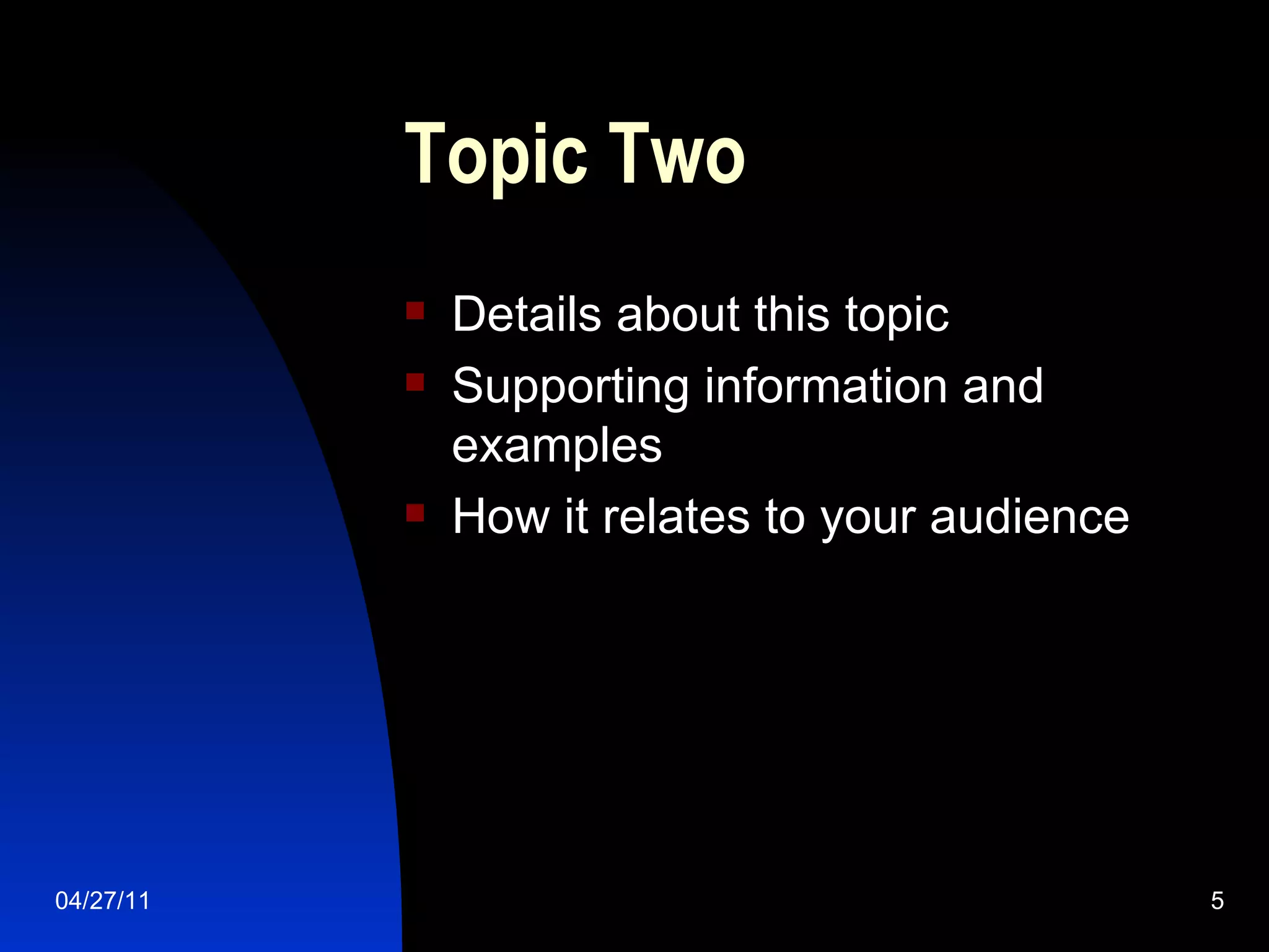 Topic Two Details about this topic Supporting information and examples How it relates to your audience