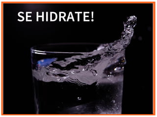SE HIDRATE!
 