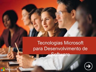 Tecnologias Microsoft
para Desenvolvimento de Software
Tecnologias Microsoft
para Desenvolvimento de
Software

 