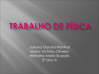 Juliana Garuba Rahhal Maria Victória Oliveira Natasha Maria Bozzolo 2° ano A 
