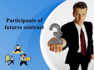 Participants of futures contract 