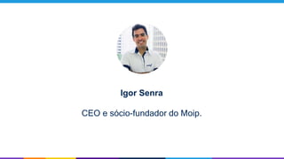 Igor Senra
CEO e sócio-fundador do Moip.
 