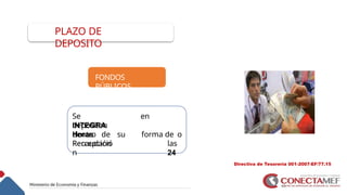 13
FONDOS
PÚBLICOS
Se
depositan
INTEGRA
dentro
en
forma de
las
24
Horas de su
Percepción
o
Recaudació
n
PLAZO DE
DEPOSITO
Directiva de Tesorería 001-2007-EF/77.15
 