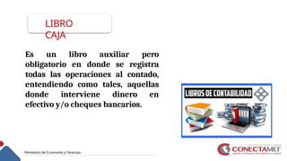 LIBRO
CAJA
Es un libro auxiliar pero
obligatorio en donde se registra
todas las operaciones al contado,
entendiendo como tales, aquellas
donde interviene dinero en
efectivo y/o cheques bancarios.
 