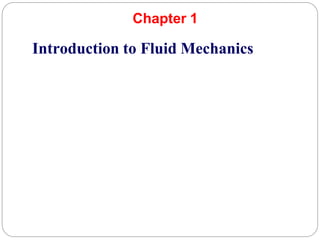 Chapter 1
Introduction to Fluid Mechanics
 