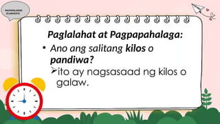PAGPAPALAWAK
(ELABORATE)
Paglalahat at Pagpapahalaga:
• Ano ang salitang kilos o
pandiwa?
ito ay nagsasaad ng kilos o
galaw.
 