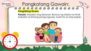 Pangkatang Gawain:
Pangatlong Grupo:
Panuto: Masdan ang larawan. Bumuo ng talata na hindi
bababa sa limang pangungusap. Isulat ito sa tarp papel.
PAGLALAHOK
(ELICIT)
 