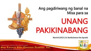 Ang pagdiriwang ng banal na
Misa para sa
March 8,2023 | St. Bartholomew the Apostle
UNANG
PAKIKINABANG
 