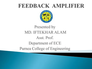 Presented by
MD. IFTEKHAR ALAM
Asst. Prof.
Department of ECE
Purnea College of Engineering
 