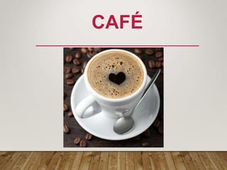 CAFÉ
 