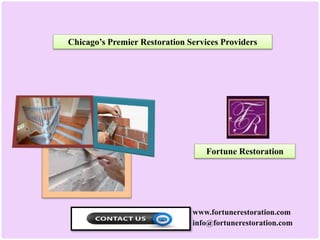 Chicago’s Premier Restoration Services Providers
Fortune Restoration
www.fortunerestoration.com
info@fortunerestoration.com
 