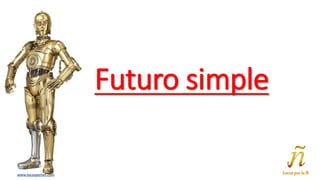 Futuro simple
www.locosporlañ.com
 