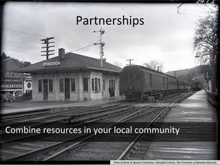 Partnerships	
Combine	resources	in	your	local	community	
		
 