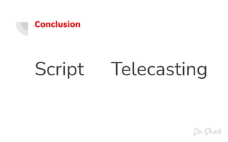 Conclusion
Script Telecasting
 