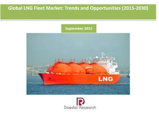 Global LNG Fleet Market: Trends and Opportunities (2015-2030)
September 2015
 