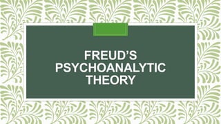 FREUD’S
PSYCHOANALYTIC
THEORY
 