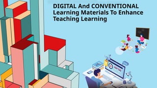 PPT - GROUP 7.DIGITAL And CONVENTIONAL Learning Materials To Enhance ...