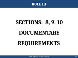 DEPARTMENT OF EDUCATION
SECTIONS: 8, 9, 10
DOCUMENTARY
REQUIREMENTS
17
RULE III
 