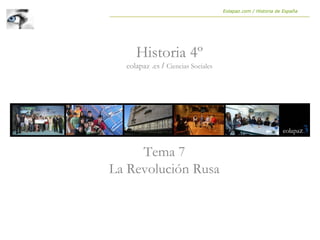 Tema 7
La Revolución Rusa
Historia 4º
eolapaz .es / Ciencias Sociales
Eolapaz.com / Historia de España
 