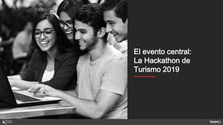 Mentores
El evento central:
La Hackathon de
Turismo 2019
 
