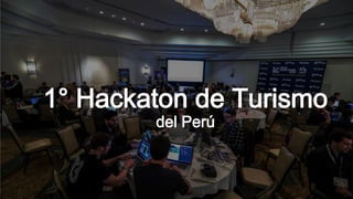 1° Hackaton de Turismo
del Perú
 